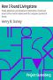 [Gutenberg 5157] • How I Found Livingstone / Travels, adventures, and discoveres in Central Africa, including an account of four months' residence with Dr. Livingstone, by Henry M. Stanley